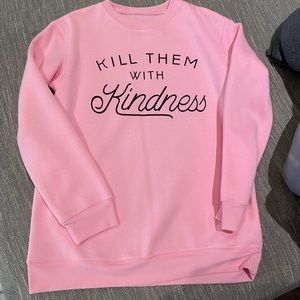 Kill them with kindness sweatshirt